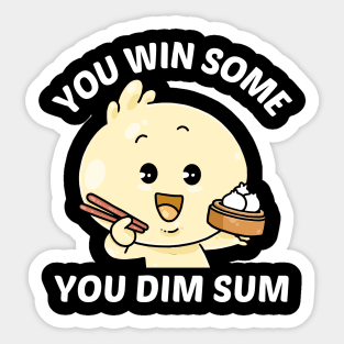 You Win Some You Dim Sum - Dim Sum Pun Sticker